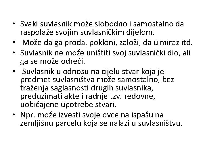  • Svaki suvlasnik može slobodno i samostalno da raspolaže svojim suvlasničkim dijelom. •