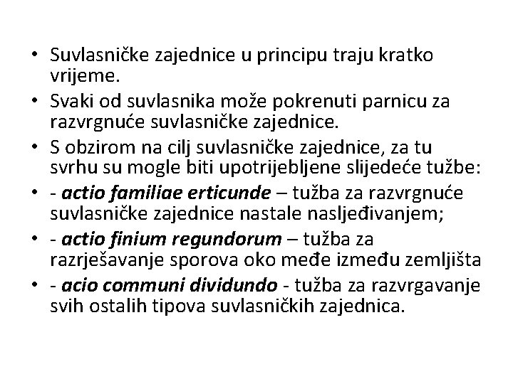  • Suvlasničke zajednice u principu traju kratko vrijeme. • Svaki od suvlasnika može