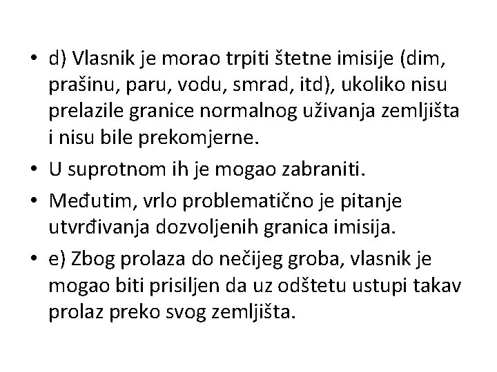  • d) Vlasnik je morao trpiti štetne imisije (dim, prašinu, paru, vodu, smrad,