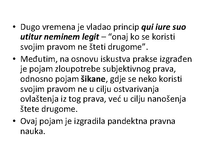  • Dugo vremena je vladao princip qui iure suo utitur neminem legit –