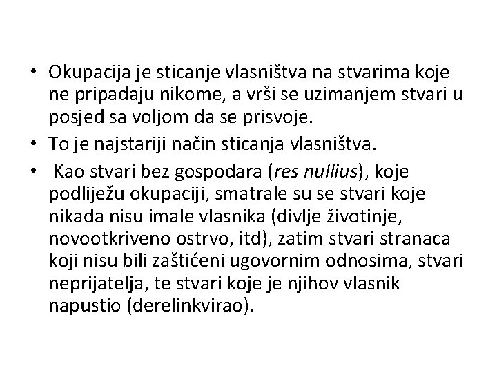  • Okupacija je sticanje vlasništva na stvarima koje ne pripadaju nikome, a vrši