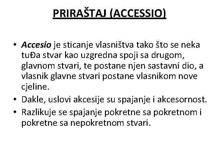 PRIRAŠTAJ (ACCESSIO) • Accesio je sticanje vlasništva tako što se neka tuĐa stvar kao