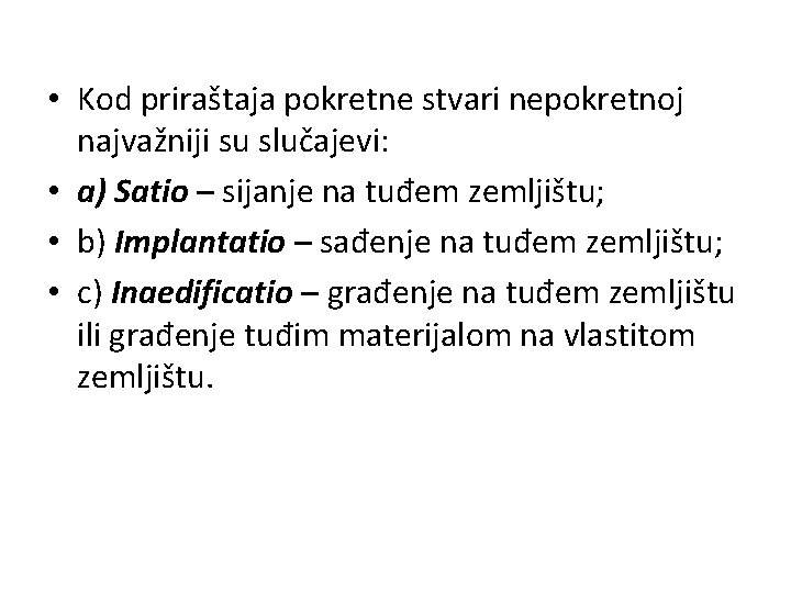  • Kod priraštaja pokretne stvari nepokretnoj najvažniji su slučajevi: • a) Satio –