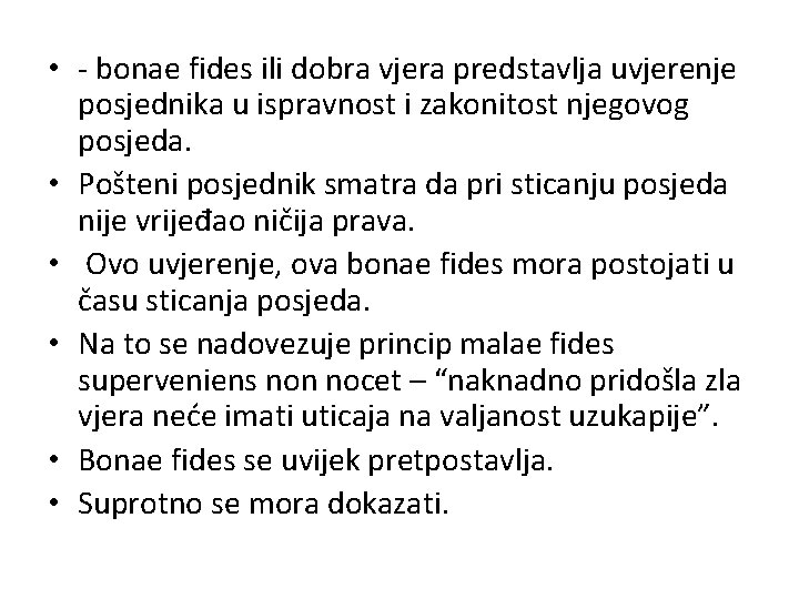  • - bonae fides ili dobra vjera predstavlja uvjerenje posjednika u ispravnost i