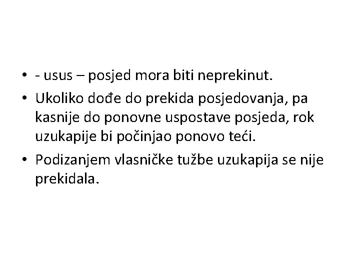  • - usus – posjed mora biti neprekinut. • Ukoliko dođe do prekida