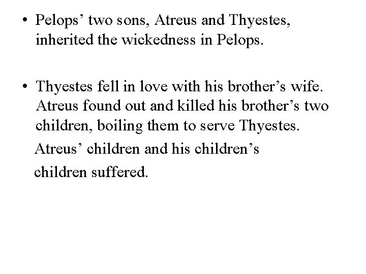  • Pelops’ two sons, Atreus and Thyestes, inherited the wickedness in Pelops. •