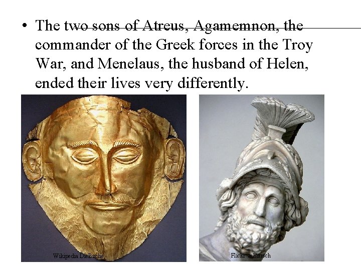  • The two sons of Atreus, Agamemnon, the commander of the Greek forces