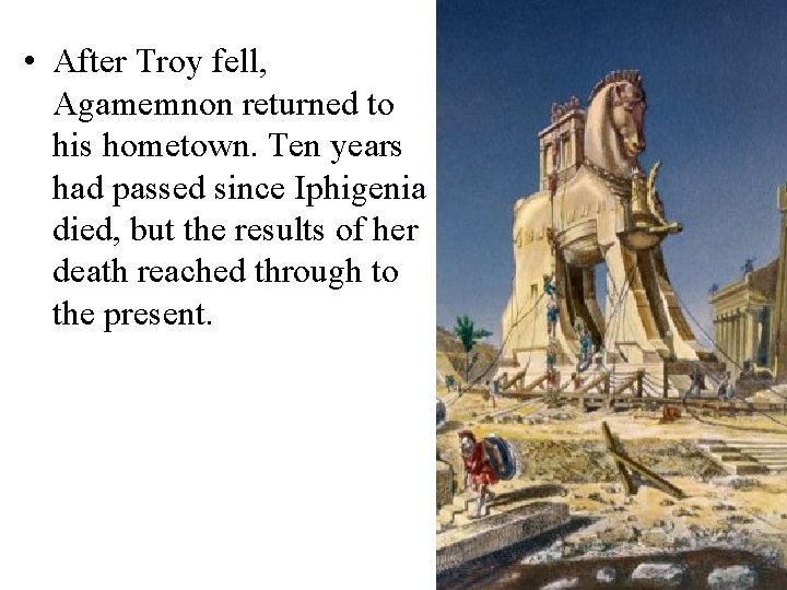  • After Troy fell, Agamemnon returned to his hometown. Ten years had passed