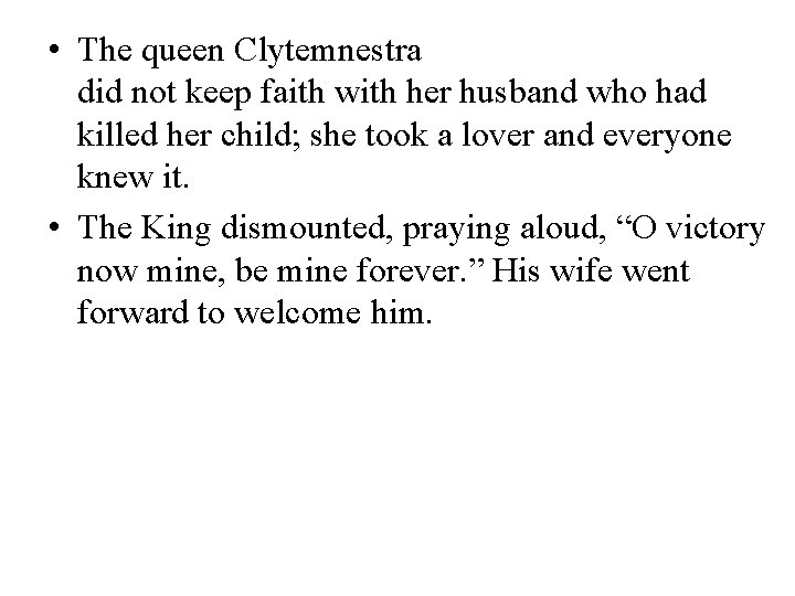  • The queen Clytemnestra did not keep faith with her husband who had