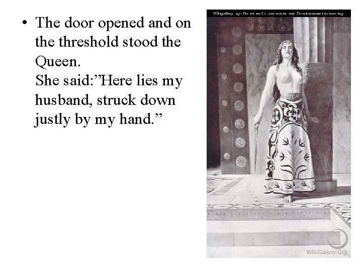  • The door opened and on the threshold stood the Queen. She said: