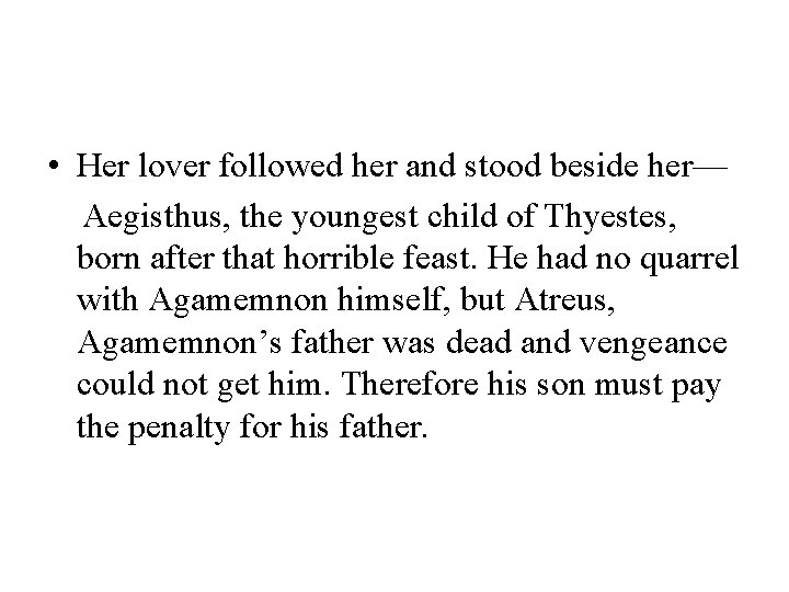  • Her lover followed her and stood beside her— Aegisthus, the youngest child