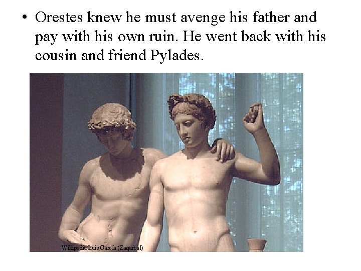  • Orestes knew he must avenge his father and pay with his own
