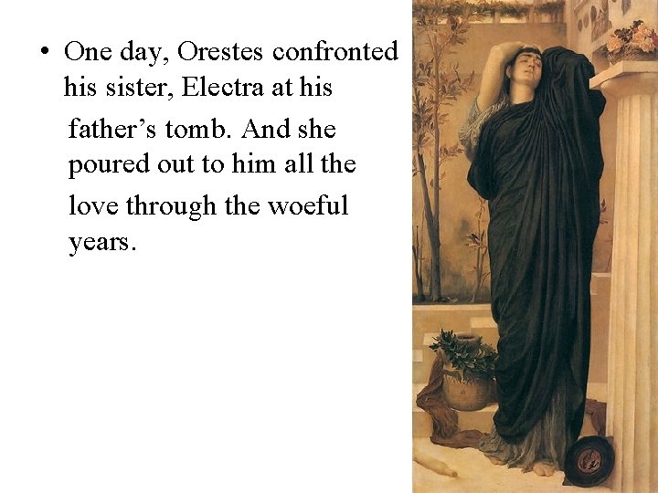  • One day, Orestes confronted his sister, Electra at his father’s tomb. And