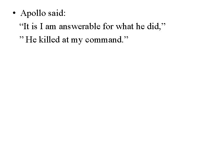  • Apollo said: “It is I am answerable for what he did, ”