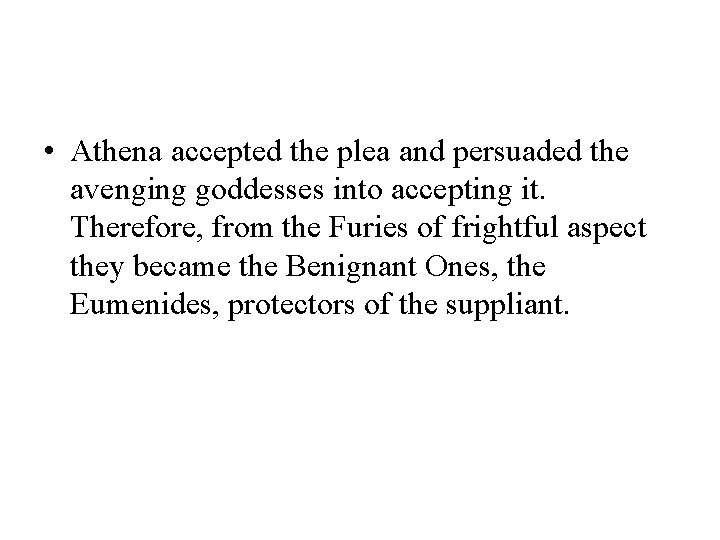  • Athena accepted the plea and persuaded the avenging goddesses into accepting it.