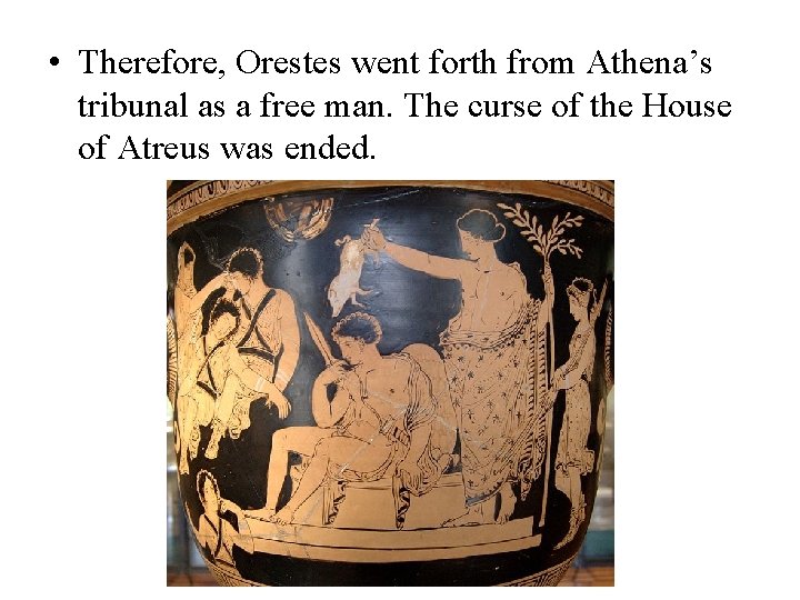  • Therefore, Orestes went forth from Athena’s tribunal as a free man. The
