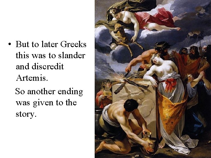  • But to later Greeks this was to slander and discredit Artemis. So