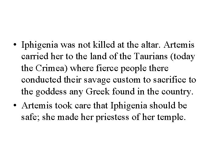  • Iphigenia was not killed at the altar. Artemis carried her to the