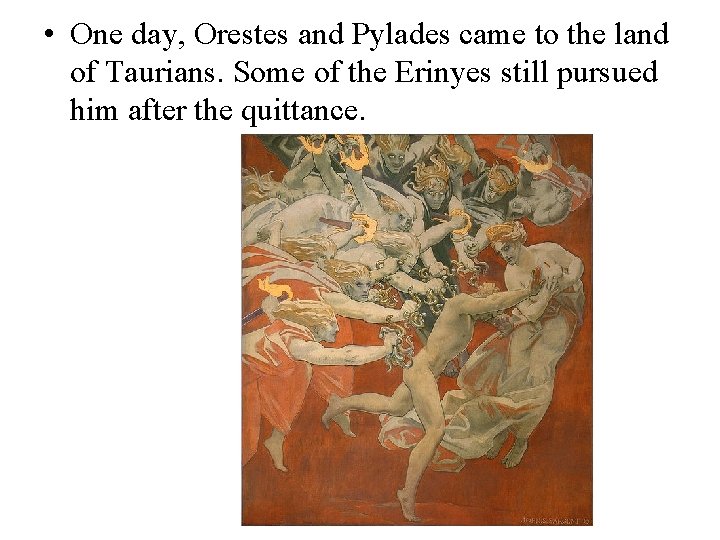  • One day, Orestes and Pylades came to the land of Taurians. Some