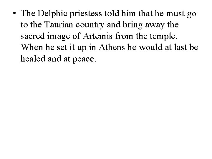  • The Delphic priestess told him that he must go to the Taurian