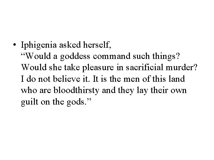  • Iphigenia asked herself, “Would a goddess command such things? Would she take