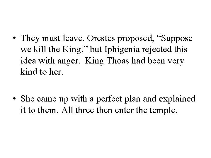  • They must leave. Orestes proposed, “Suppose we kill the King. ” but