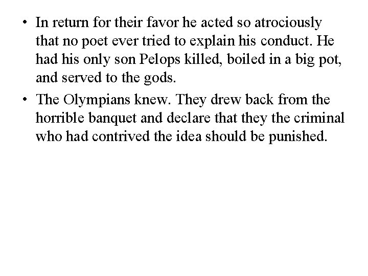  • In return for their favor he acted so atrociously that no poet