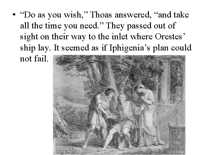  • “Do as you wish, ” Thoas answered, “and take all the time