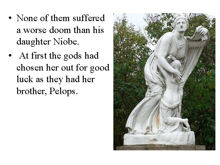  • None of them suffered a worse doom than his daughter Niobe. •