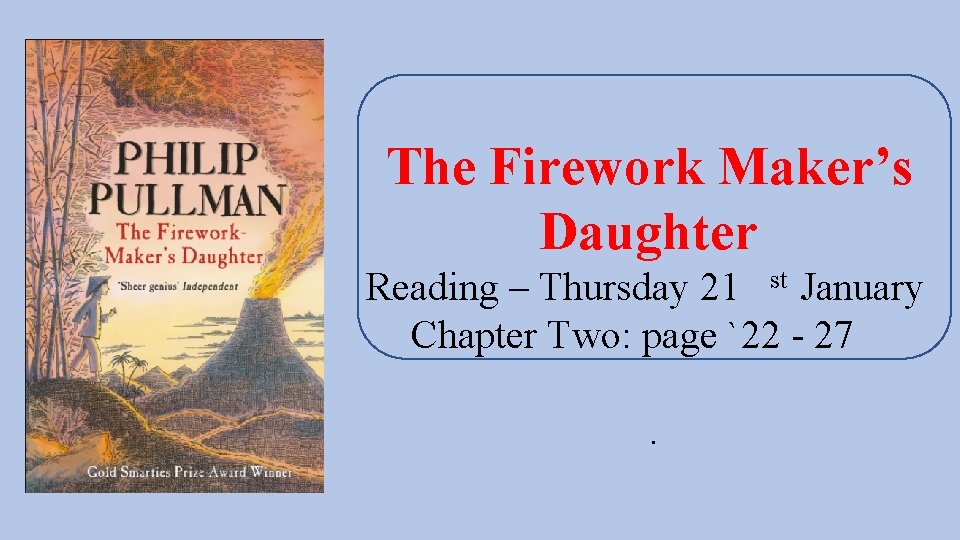 The Firework Maker’s Daughter Reading – Thursday 21 st January Chapter Two: page `22
