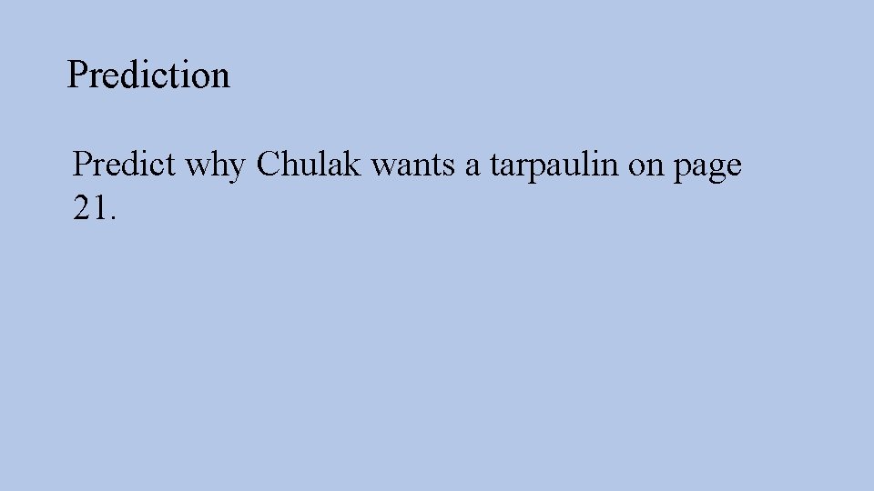 Prediction Predict why Chulak wants a tarpaulin on page 21. 