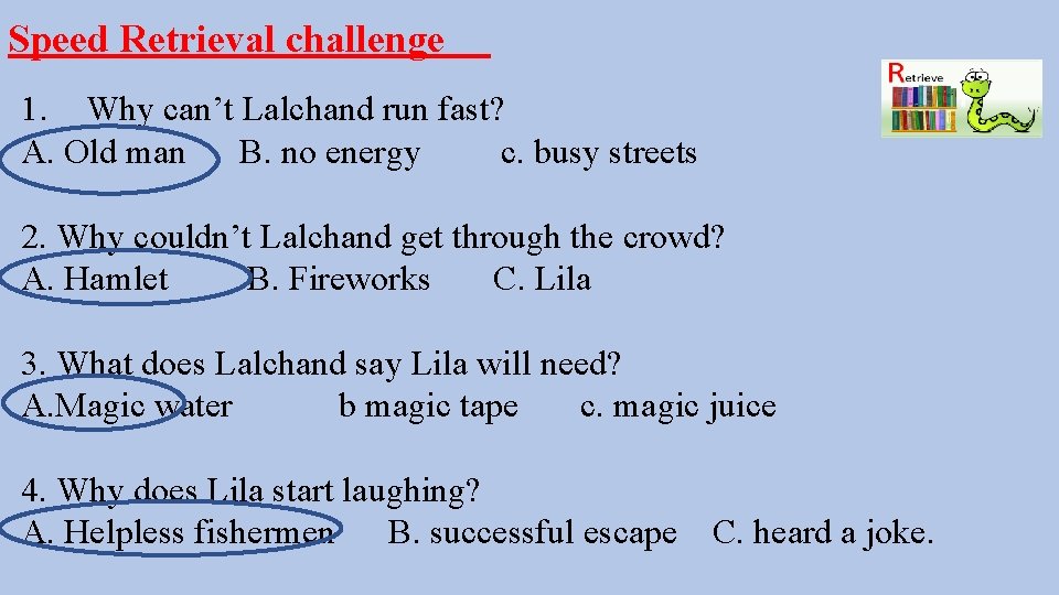 Speed Retrieval challenge 1. Why can’t Lalchand run fast? A. Old man B. no