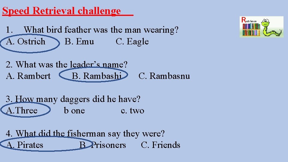 Speed Retrieval challenge 1. What bird feather was the man wearing? A. Ostrich B.