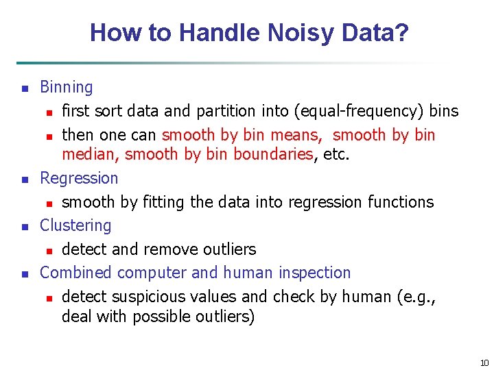 How to Handle Noisy Data? n n Binning n first sort data and partition