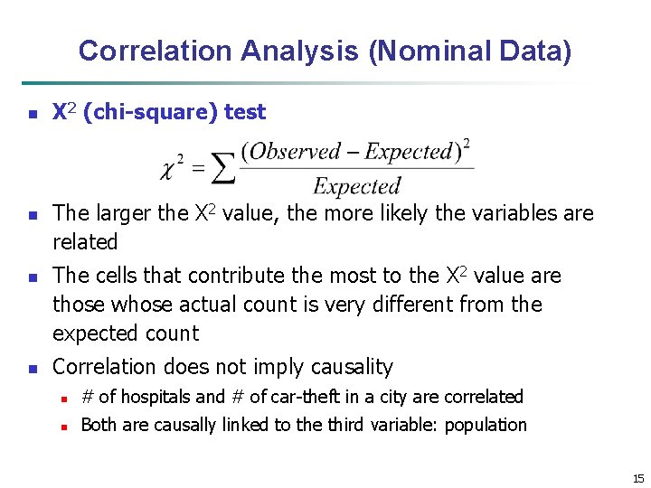 Correlation Analysis (Nominal Data) n n Χ 2 (chi-square) test The larger the Χ