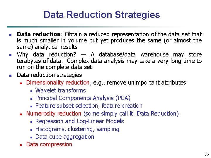 Data Reduction Strategies n n n Data reduction: Obtain a reduced representation of the