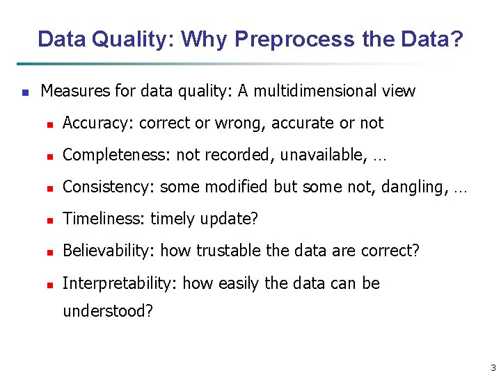 Data Quality: Why Preprocess the Data? n Measures for data quality: A multidimensional view