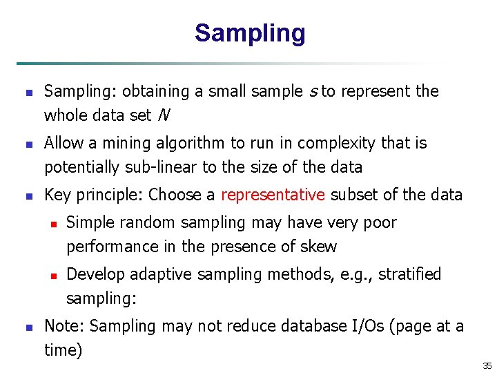 Sampling n n n Sampling: obtaining a small sample s to represent the whole