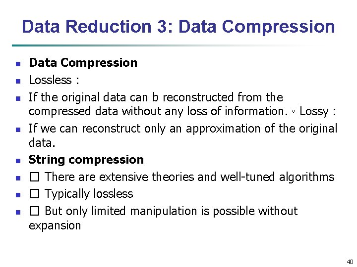 Data Reduction 3: Data Compression n n n n Data Compression Lossless : If