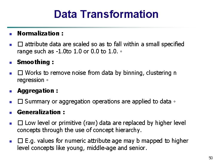 Data Transformation n n Normalization : � attribute data are scaled so as to