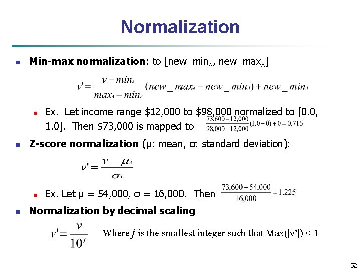 Normalization n Min-max normalization: to [new_min. A, new_max. A] n n Z-score normalization (μ: