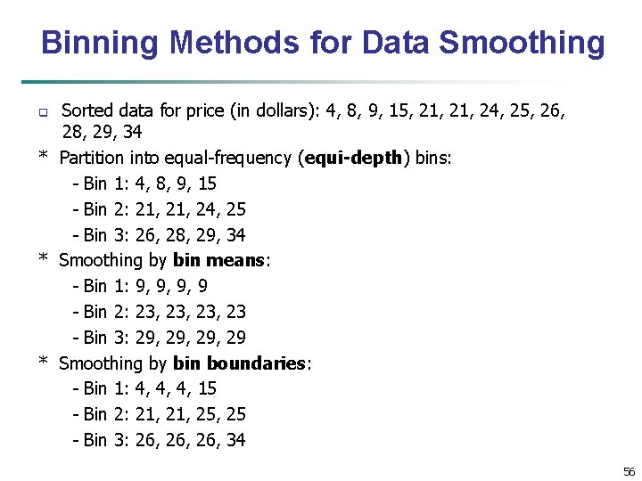 Binning Methods for Data Smoothing Sorted data for price (in dollars): 4, 8, 9,