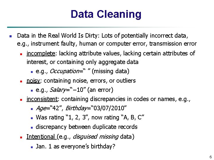 Data Cleaning n Data in the Real World Is Dirty: Lots of potentially incorrect
