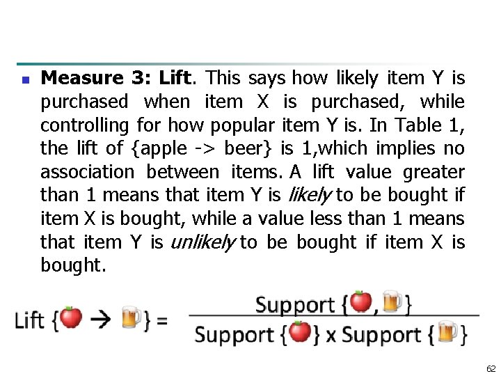 n Measure 3: Lift. This says how likely item Y is purchased when item