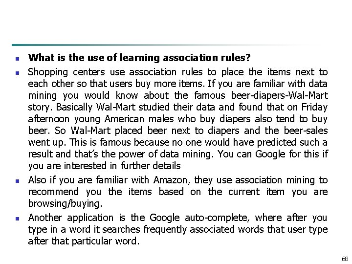 n n What is the use of learning association rules? Shopping centers use association