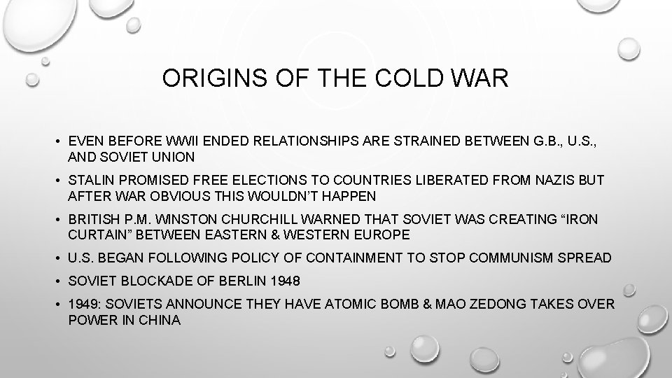 ORIGINS OF THE COLD WAR • EVEN BEFORE WWII ENDED RELATIONSHIPS ARE STRAINED BETWEEN