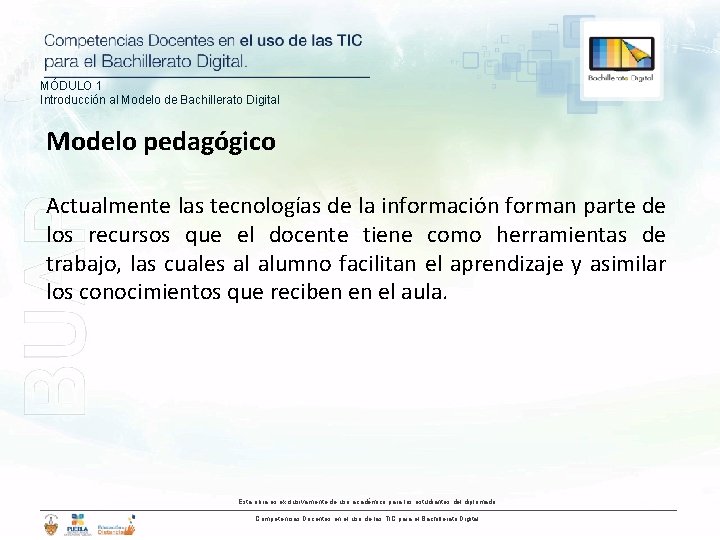 MÓDULO 1 Introducción al Modelo de Bachillerato Digital Modelo pedagógico Actualmente las tecnologías de