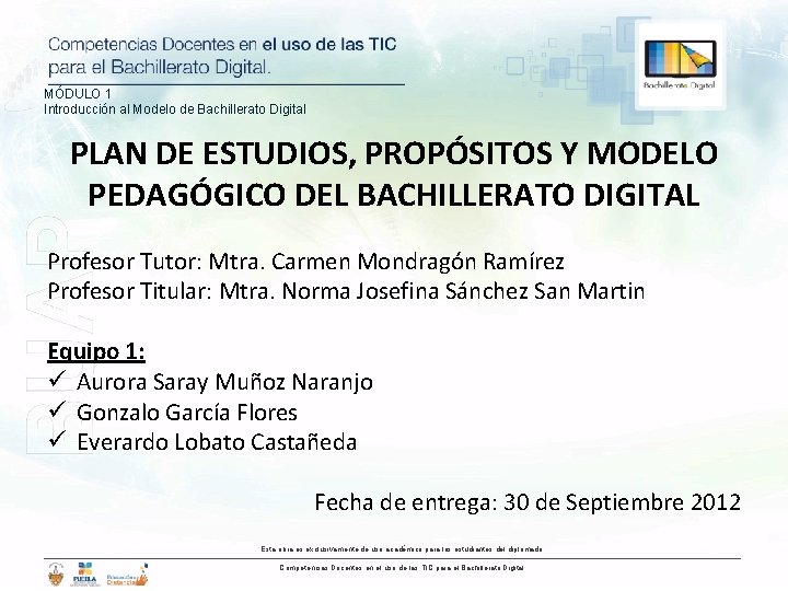 MÓDULO 1 Introducción al Modelo de Bachillerato Digital PLAN DE ESTUDIOS, PROPÓSITOS Y MODELO MÓDULO 1 Introducción al Modelo de Bachillerato Digital PLAN DE ESTUDIOS, PROPÓSITOS Y MODELO