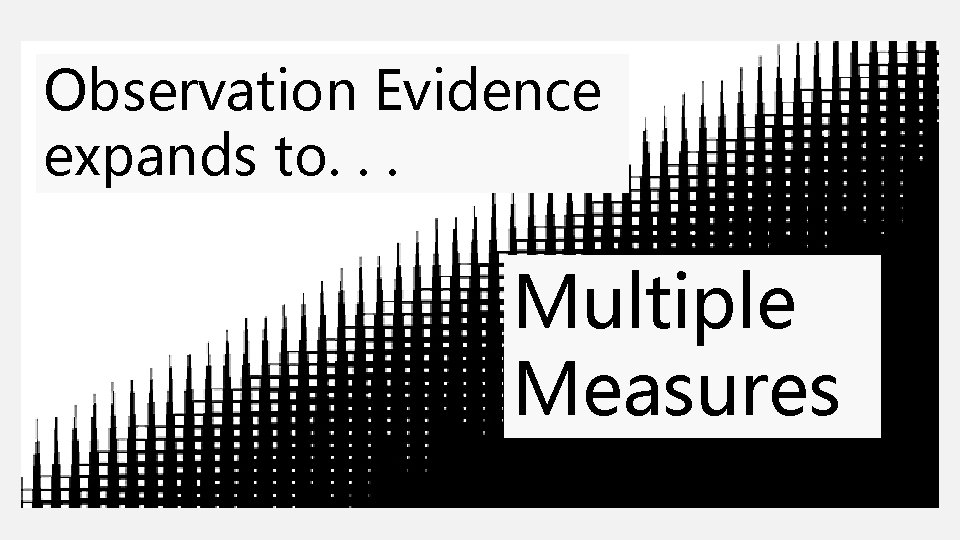 Observation Evidence expands to. . . Multiple Measures 