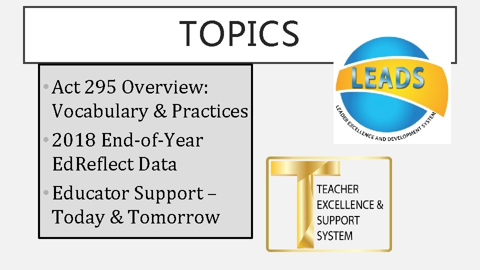 TOPICS • Act 295 Overview: Vocabulary & Practices • 2018 End-of-Year Ed. Reflect Data